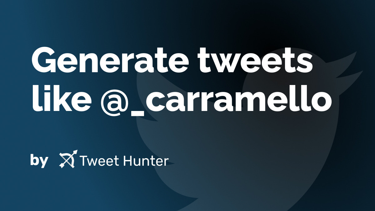 Generate Tweets like @_carramello with AI